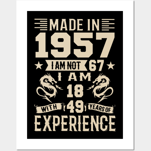 Made In 1957 I Am Not 67 I Am 18 With 49 Years Of Experience Wall Art by Happy Solstice